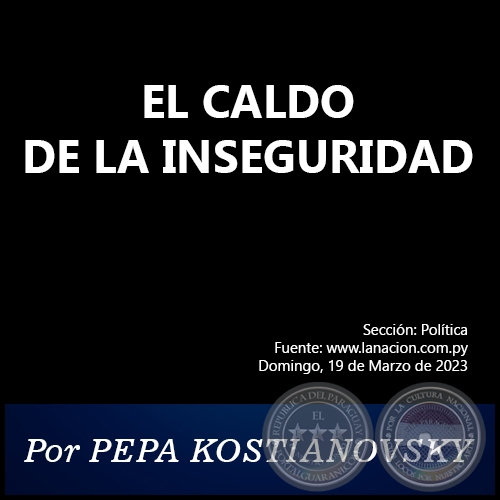 EL CALDO DE LA INSEGURIDAD - Por PEPA KOSTIANOVSKY - Domingo, 19 de Marzo de 2023
